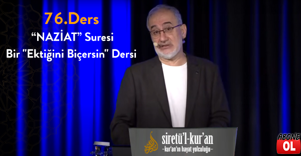  Siretü'l Kur'an - 76.Ders “NAZİAT” Suresi -Bir "Ektiğini Biçersin" Dersi